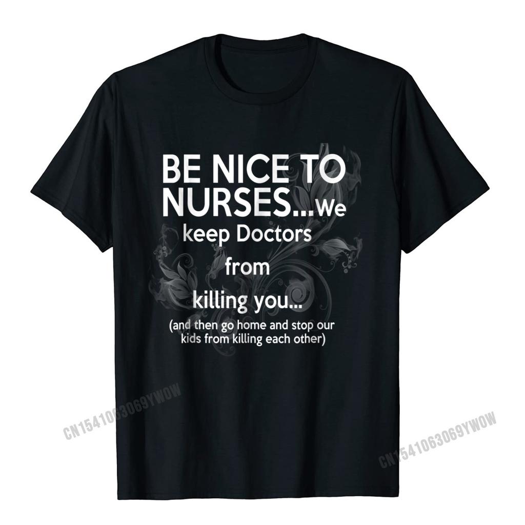 Be Nice To Nurses TShirt With Funny Sayings Unisex Camisas Unisex Brand New Party Tops Shirt Cotton T Shirts For Unisex Summer