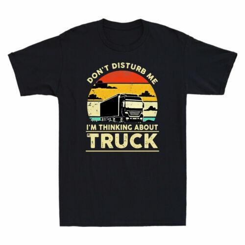 Don t Disturb Me I m Thinking About Truck Funny Trucker Vintage Men s T-Shirt S