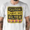 Caution I Have No Filter Sarcastic T Shirt, Funny Shirts Warning No Filter Bad Mouth Meme Graphic Tee