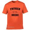 Father Of The Bride Tshirt Unisexs Tees Wedding Party T Shirt For Father Round Neck Harajuku Fashion Tops Clothing