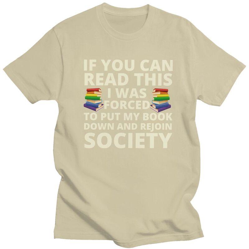 If You Can Read The I Was Forced To Put My Book Down And Rejoin Society T Shirts Cotton Short Sleeve TShirt Loose Fit Clothes