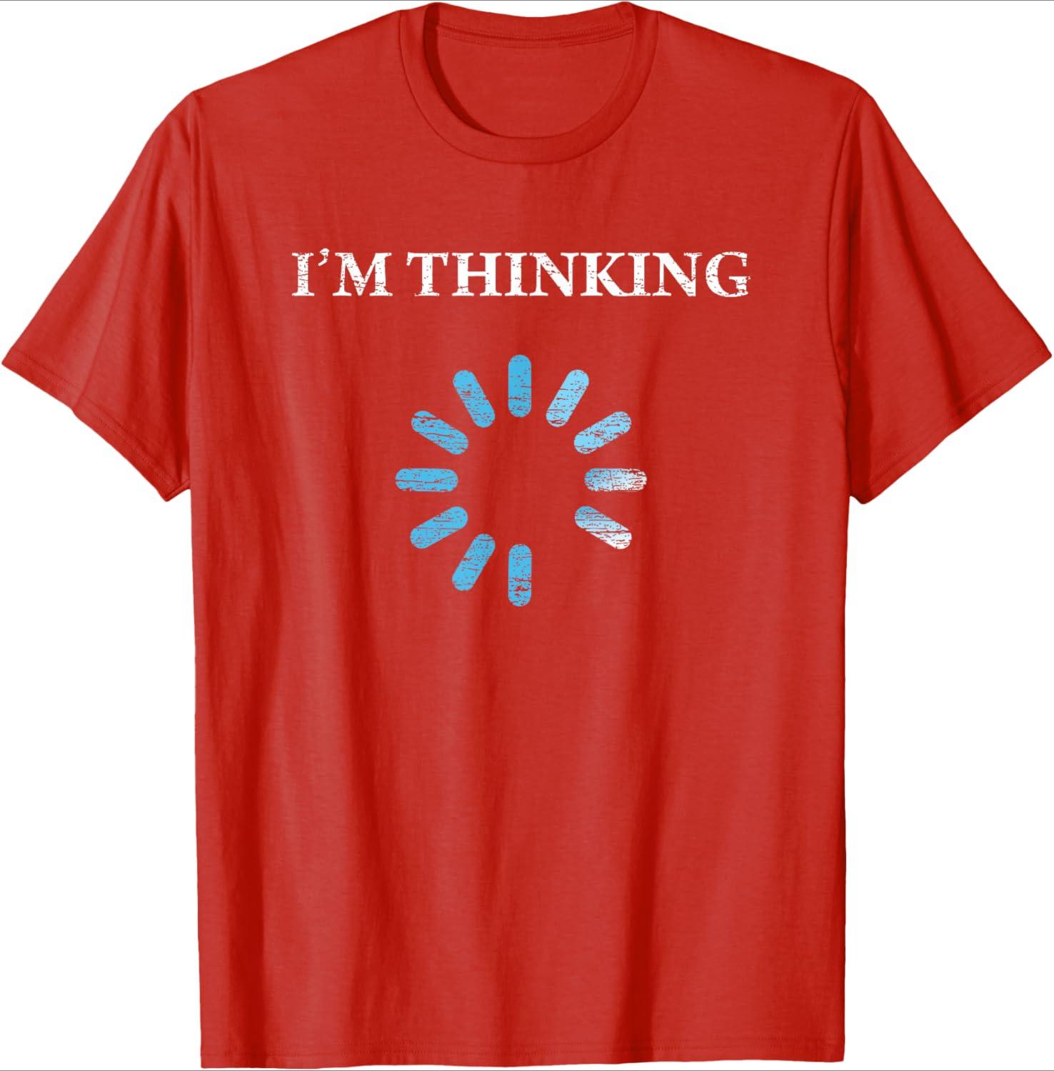 Im Thinking Funny Gift For IT Nerds Engineers Loading design100 cotton summer Oneck short sleeve printed Unisexs Tshirt S