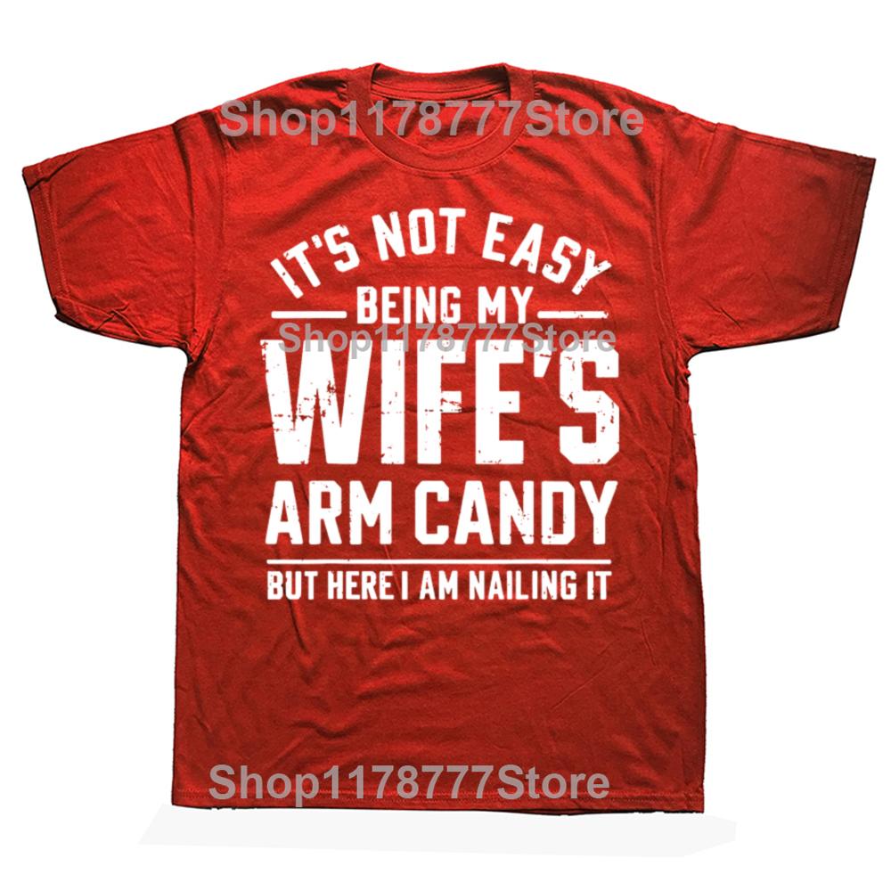 Funny Husband Its Not Easy Being My Wifes Arm Candy T Shirts Cotton Gifts Mens Clothing Fashion Casual Loose Oversized T Shirt S