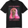 Even Baddies Get Saddies Unisexs Tshirt White Elephant Dog Meme Thicc Boy Unisextal Health Anxiety Tee Unisex Garunisextdyed Tshirt