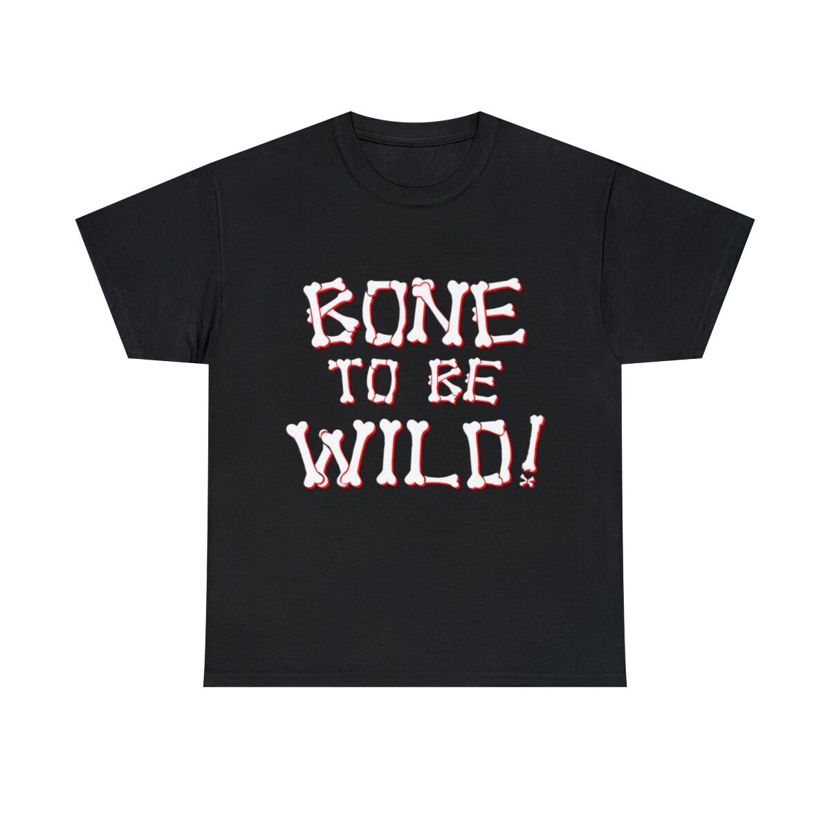 Bone To Be Wild Graphic Tee Shirt, S-5XL M