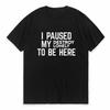 I Paused My Destroy Lonely To Be Here TShirt Sarcasm Sayings Quote Letters Printed Graphic Tee Casual Tops Short Sleeve