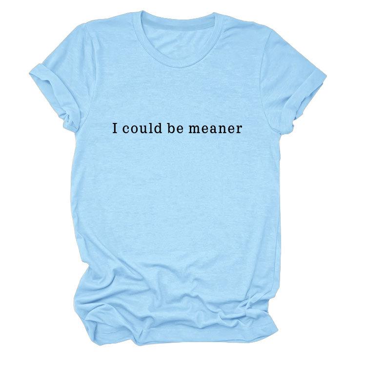 Simple Casual Versatile Ladies I could be meaner Crew Neck Short Sleeve T-Shirt