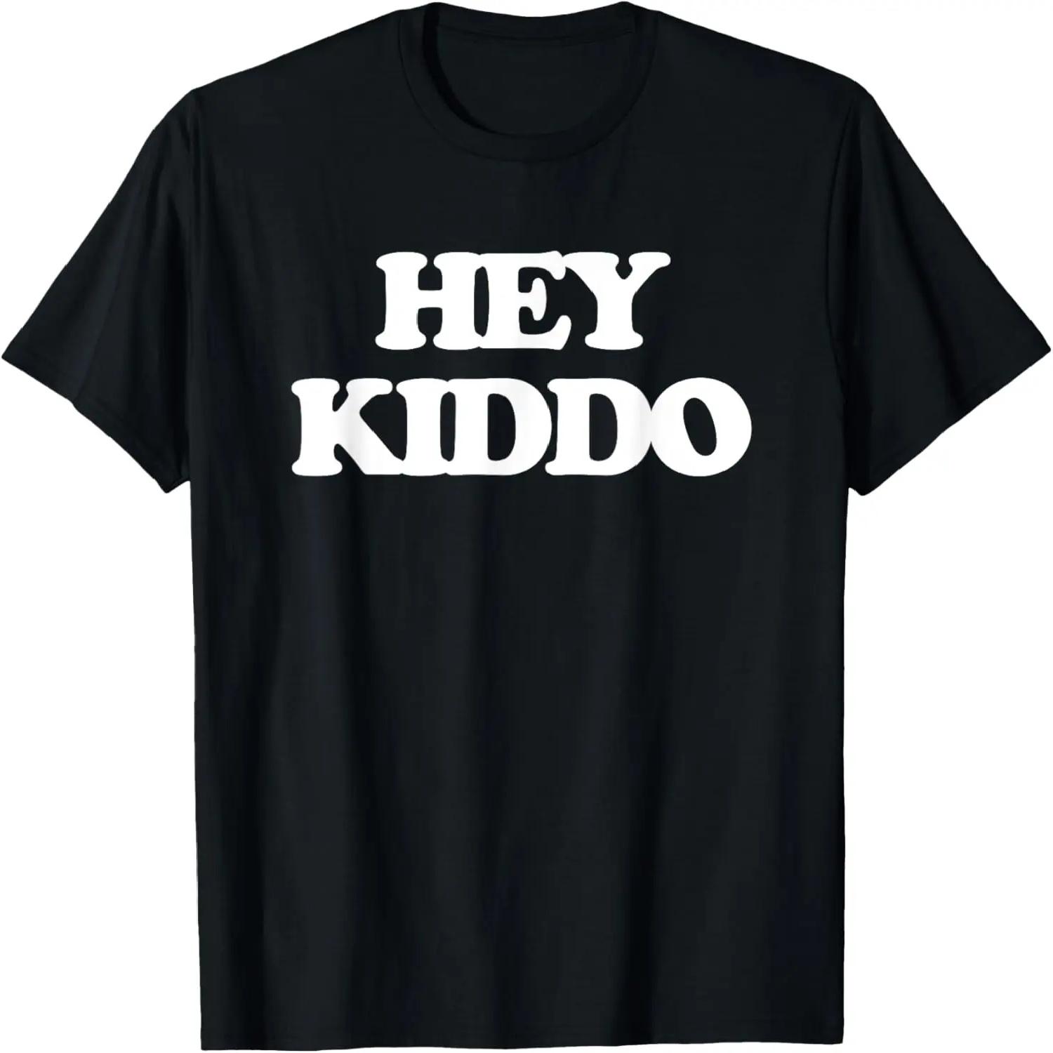Hey Kiddo - Funny Saying Sarcastic Humor Cute Cool Novelty T-Shirt XXXXXL