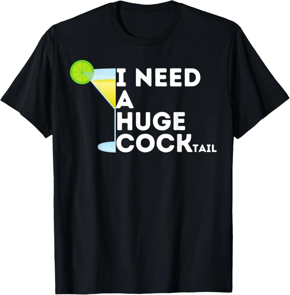 HOT SALE  I Need A Huge COCK Tail | Funny Adult Humor Drinking T-Shirt Men Clothing Tops Graphic T Shirts Ropa Hombre Streetwear
