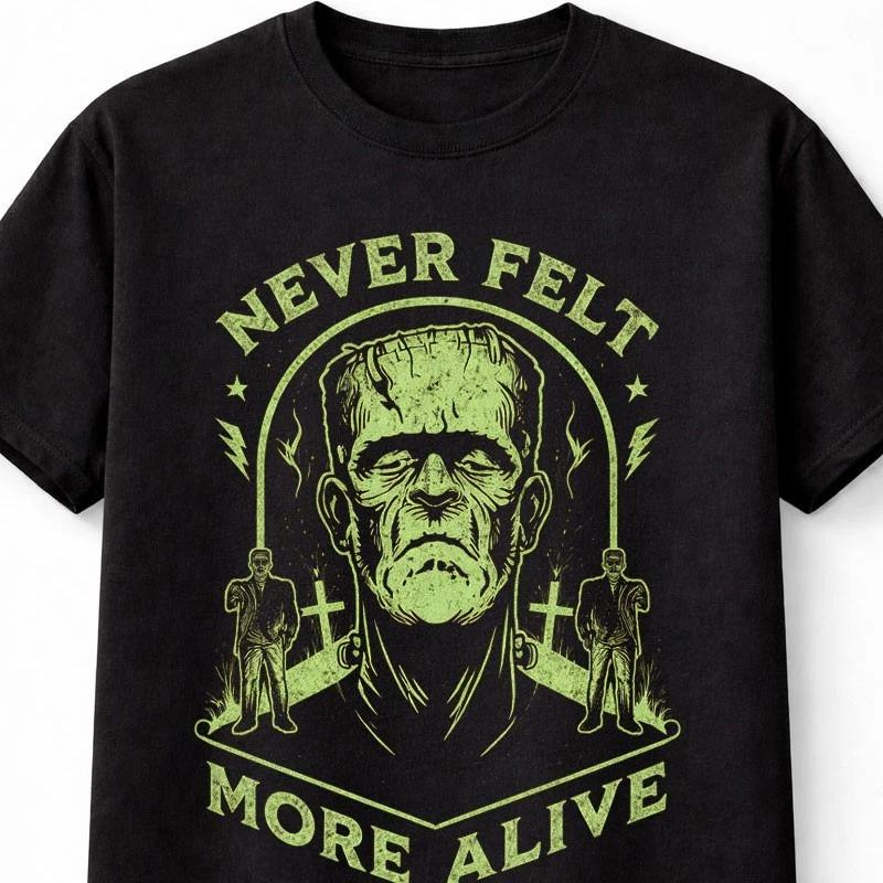 Frankenstein T Shirt Never Felt More Alive Halloween Monster Graphic Unisex S5X S