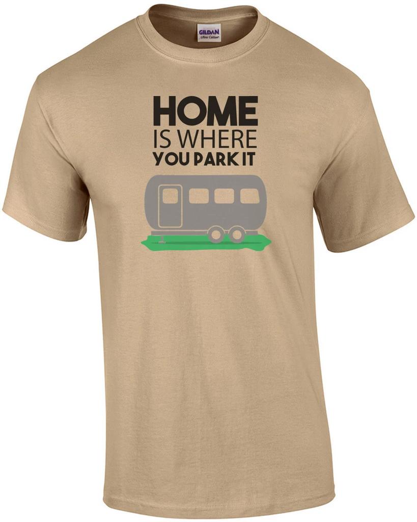 Home is where you park it - RV Camping T-Shirt