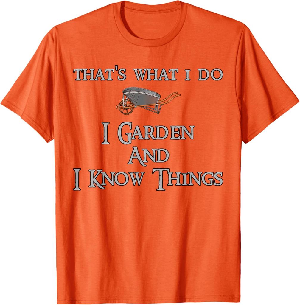 Gardening I Garden And I Know Things Graphic Tshirt Breathable Cotton Casual Tee For Unisex