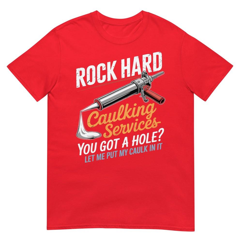 Rock Hard Caulking Service Funny Adult Humor TShirt S