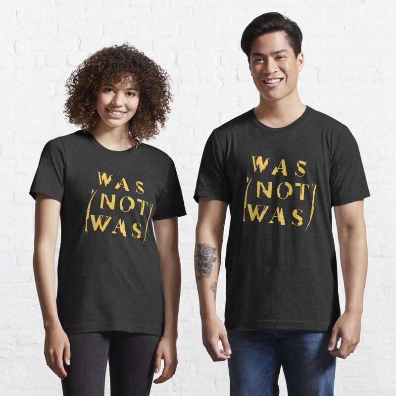 

Was (Not Was) Casual T-Shirt