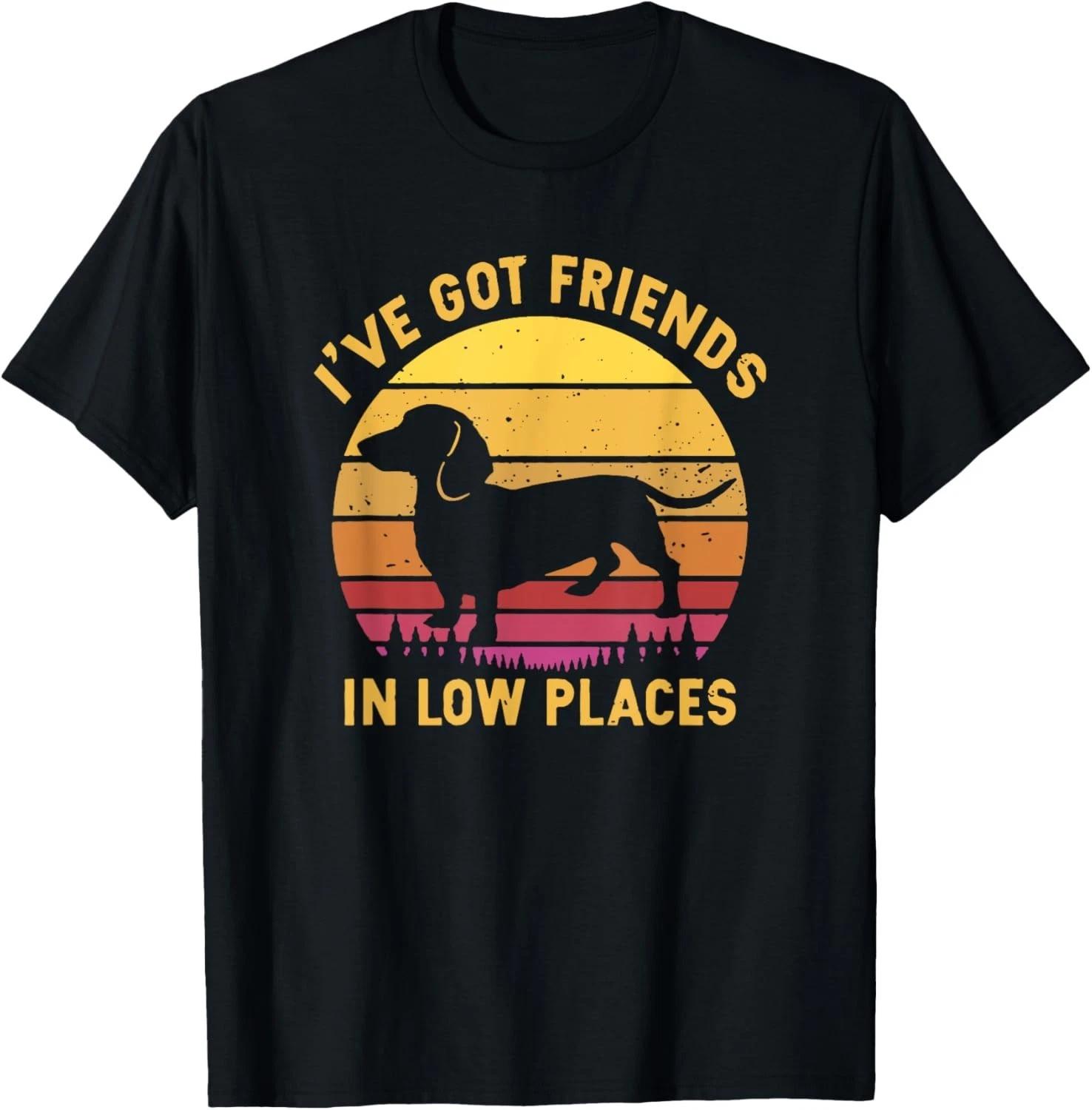

I_ve got Friends in Low Places Funny Dachshund Apparel Gift Unisex T-Shirt S
