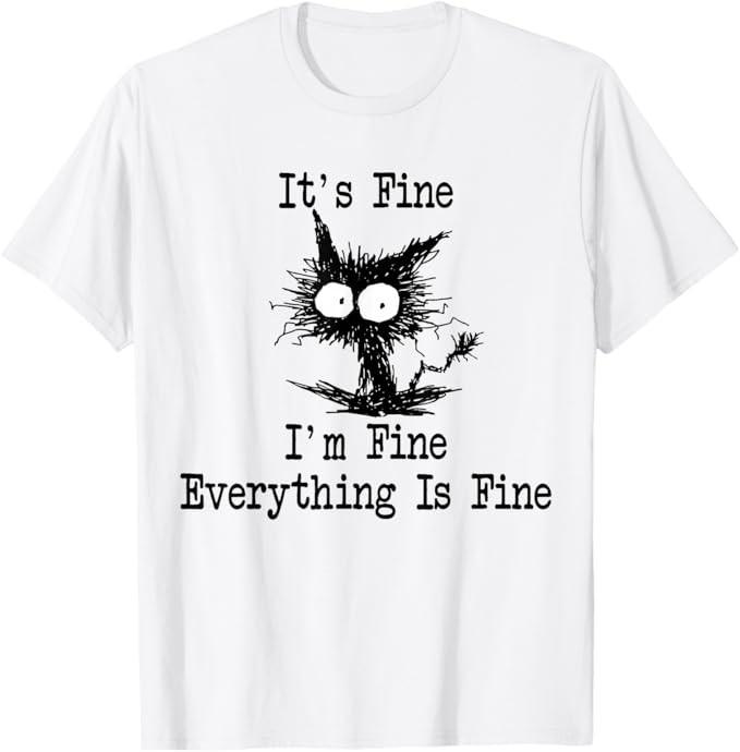 It s Fine I m Fine Everything Is Fine Funny Black Cat T-Shirt Unisex T-Shirt XXL
