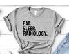 Radiology T-Shirt, Eat Sleep Radiology shirt Mens Womens Gift - 2253
