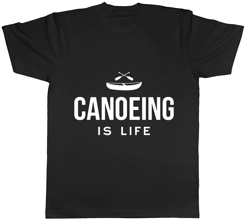 Canoeing is Life Mens Womens Ladies T-Shirt Tee S