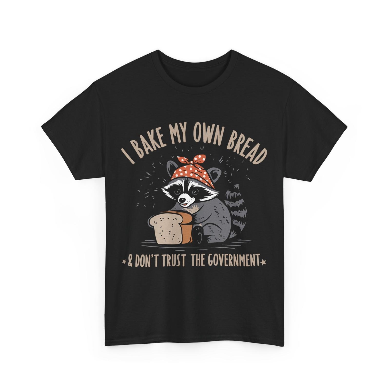 Raccoon Shirt, I Bake My Own Bread & Don t Trust The Government T-shirt S