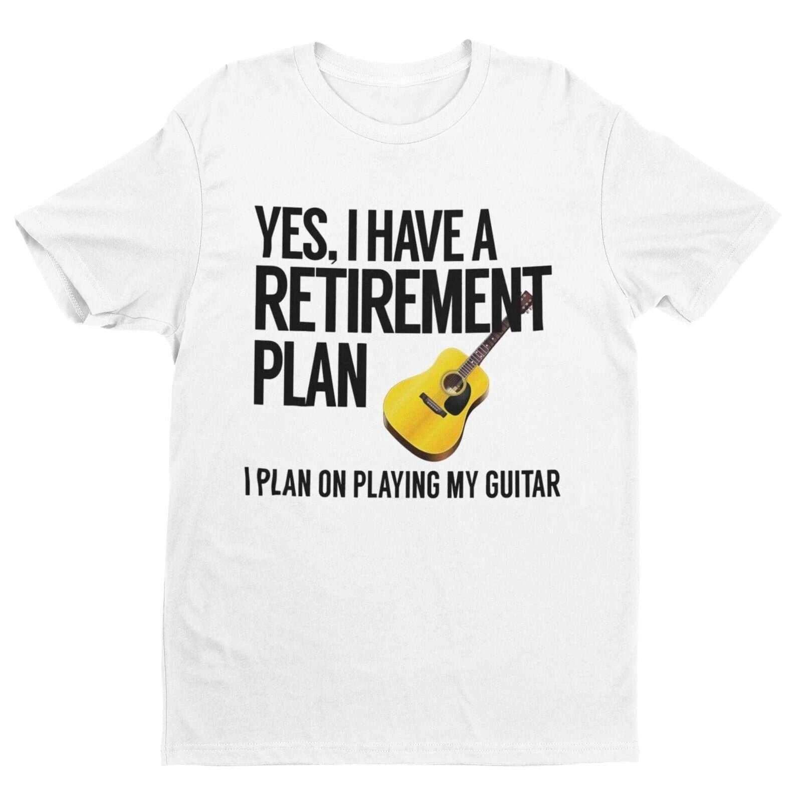 Yes I Have A Retirement Plan I Plan On Playing My Guitar Funny T Shirt Accoustic S