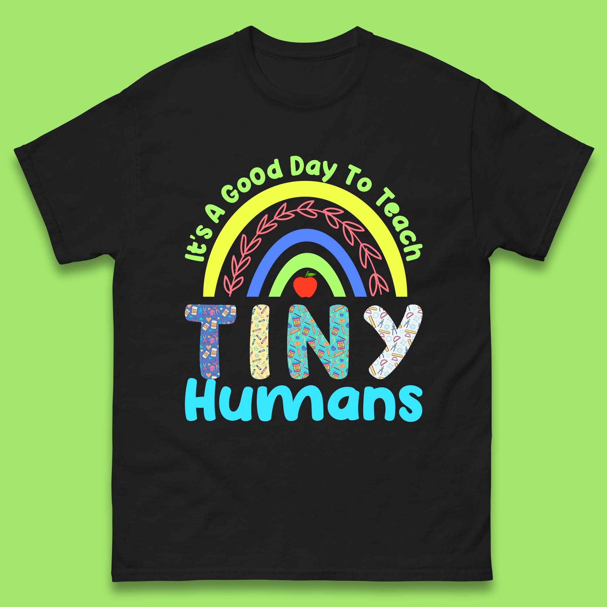 

It s A Good Day To Teach Tiny Humans Funny Teacher Teaching Back To School Teacher Appreciation Mens Tee Top XL