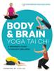 The Body & Brain Yoga Tai Chi : A Beginner's Guide To Holistic Wellness Book