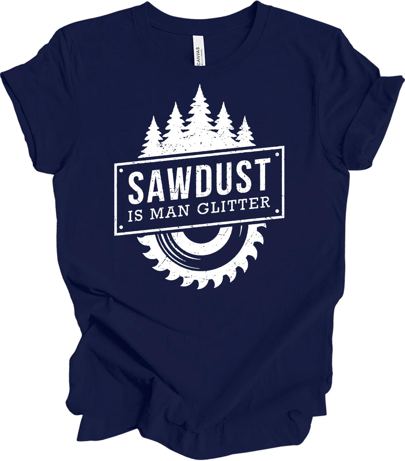 Sawdust Is Man Glitter T shirt - Woodworking Enthusiast Tee XL