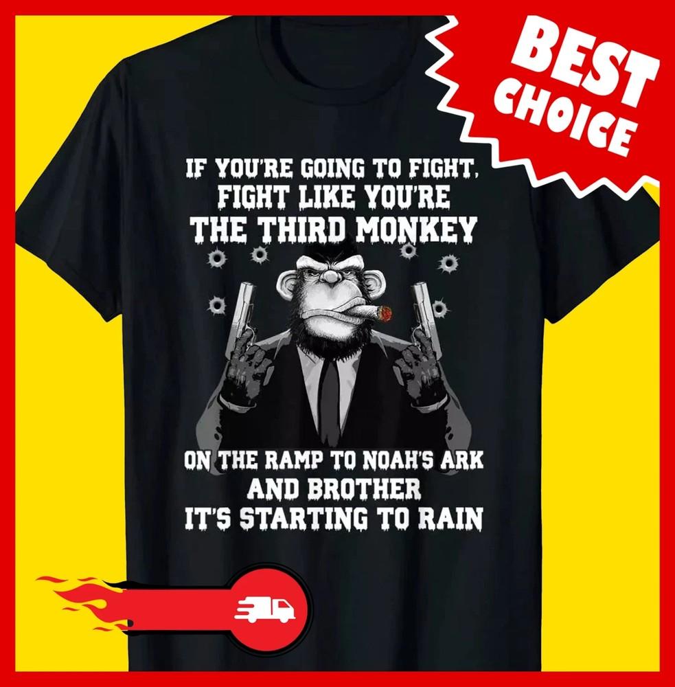 

If You039re Going To Fight Fight Like The Third Monkey TShirt Unisex T-Shirt M