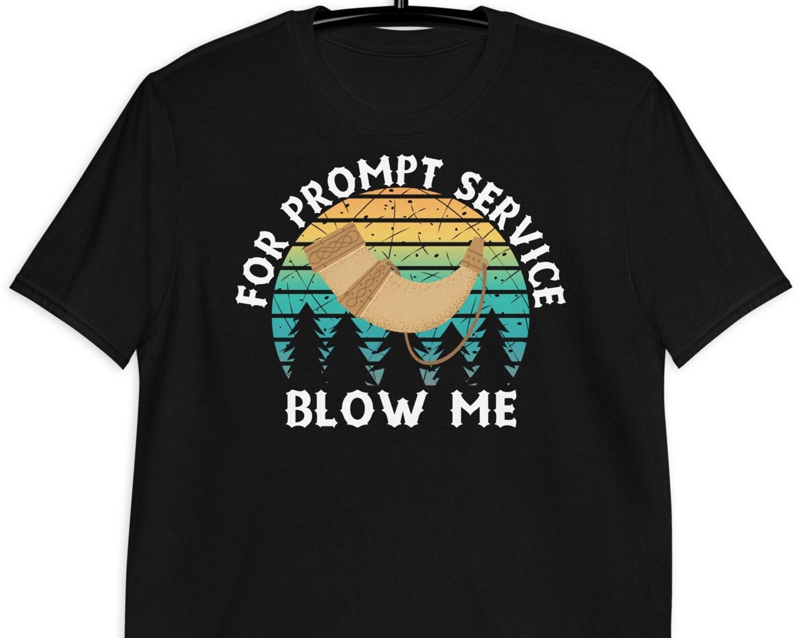 For Prompt Service Blow Me - Unisex T-Shirt 3XL