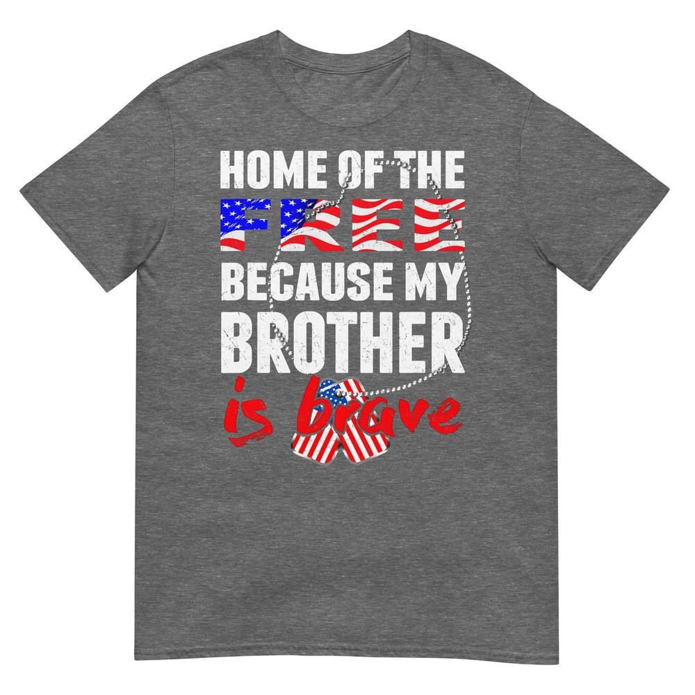 My Brother Is Brave Home Of The Free Proud Army Sibling Gift Tshirt