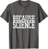 Because Science School Nice Precent Friends Lovers Unisex T-Shirt