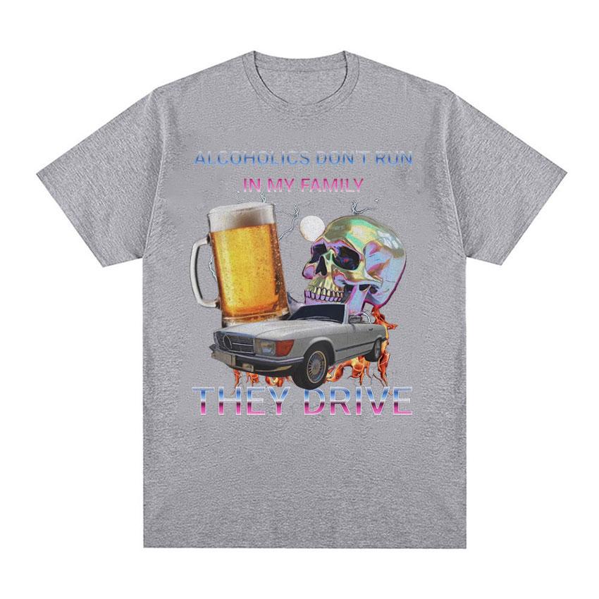 Alcoholics Don't Run In My Family Funny Meme T Shirt Men's Hip Hop Retro Dark Humor T-shirt Unisex Harajuku Y2k Oversized Tshirt