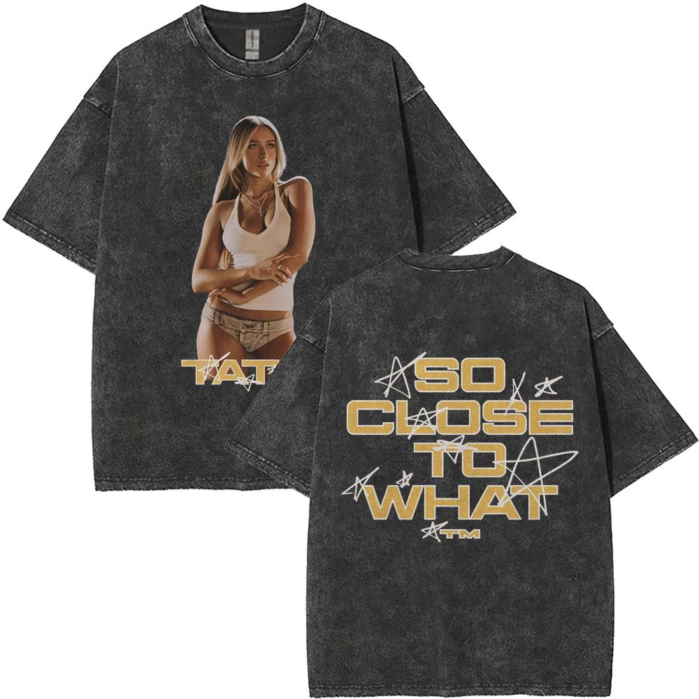 Washed Vintage Tate McRae So Close To What Concert Tshirt Miss Possessive T Shirts Men Women Fashion Oversized Tshirts