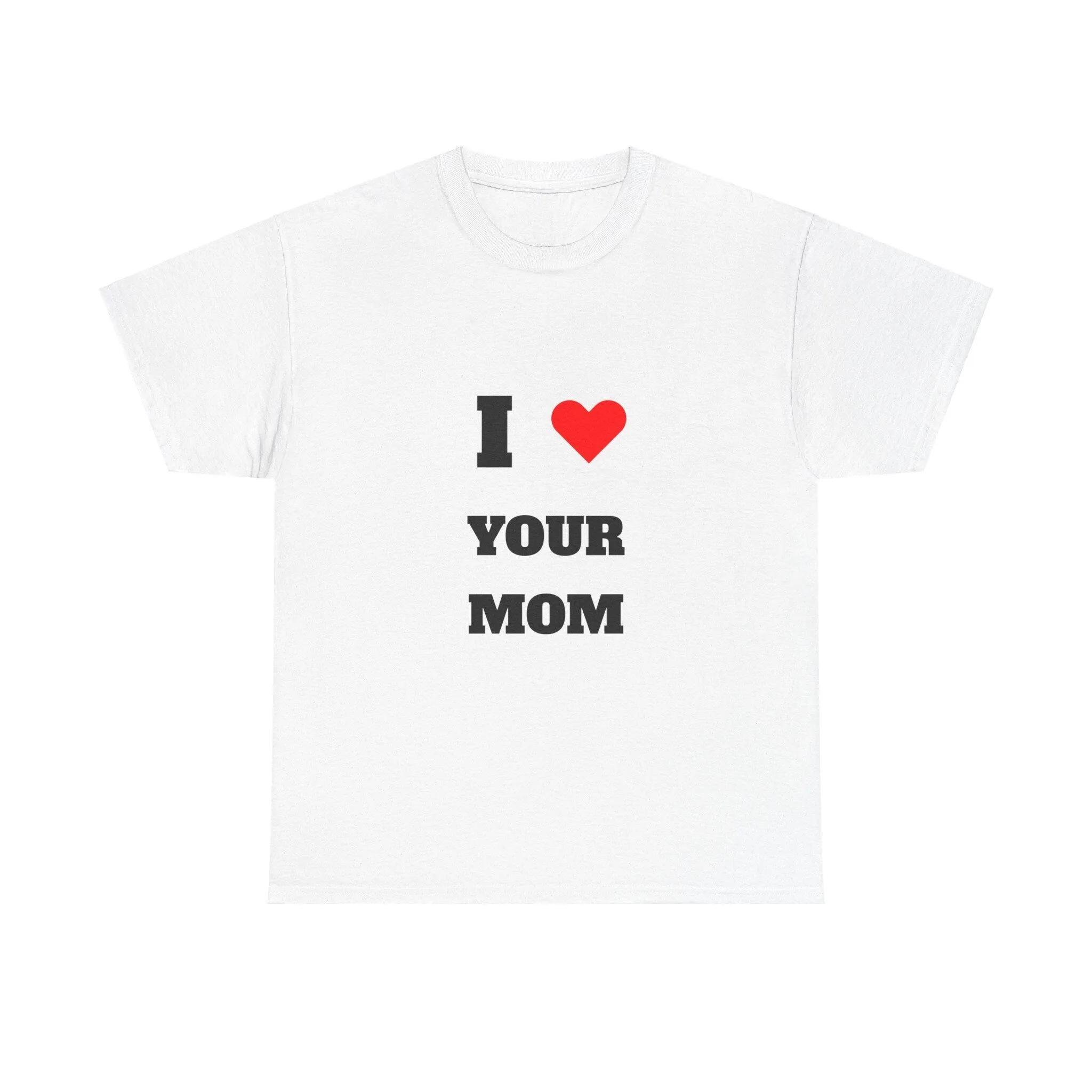 I Love Your Mom T Shirt S