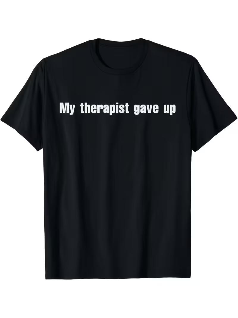 Funny My Therapist Gave Up Unisextal Health Awareness TShirt Humorous Gift Casual Tee with Therapist Humor for Daily Wear S