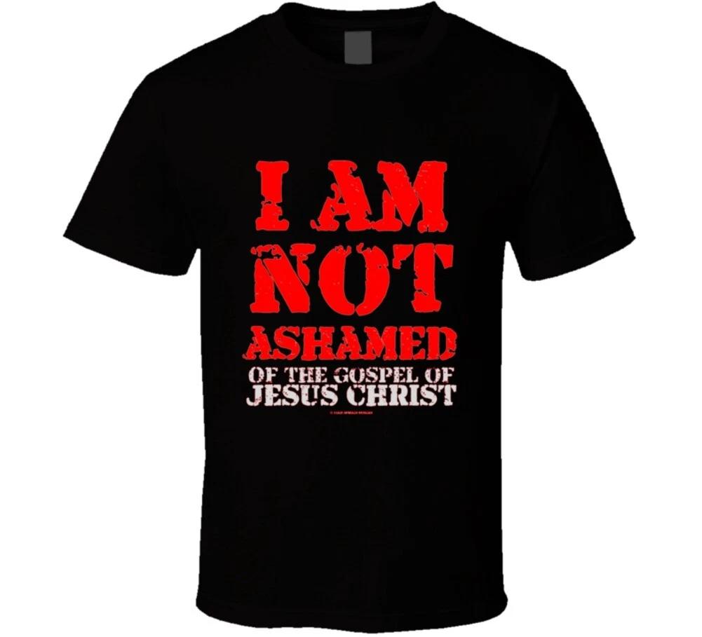 I Am Not Ashamed Of The Gospel Of Jesus Christ Gift T Shirt 3XL