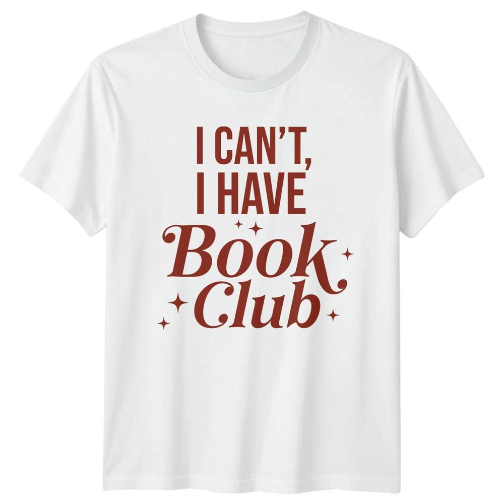 I Cant I Have Book Club TShirt Reader Gift Bookworm Top S