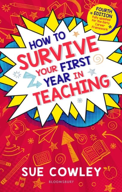 The How To Survive Your First Year In Teaching : Fourth Edition, Fully Updated for the Early Career Framework Book