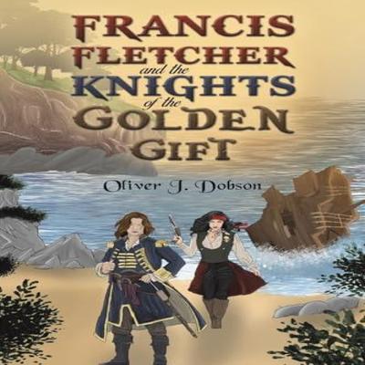 Francis Fletcher and the Knights of the Golden Gift by Oliver J. Dobson Paperback Book 9781035867875