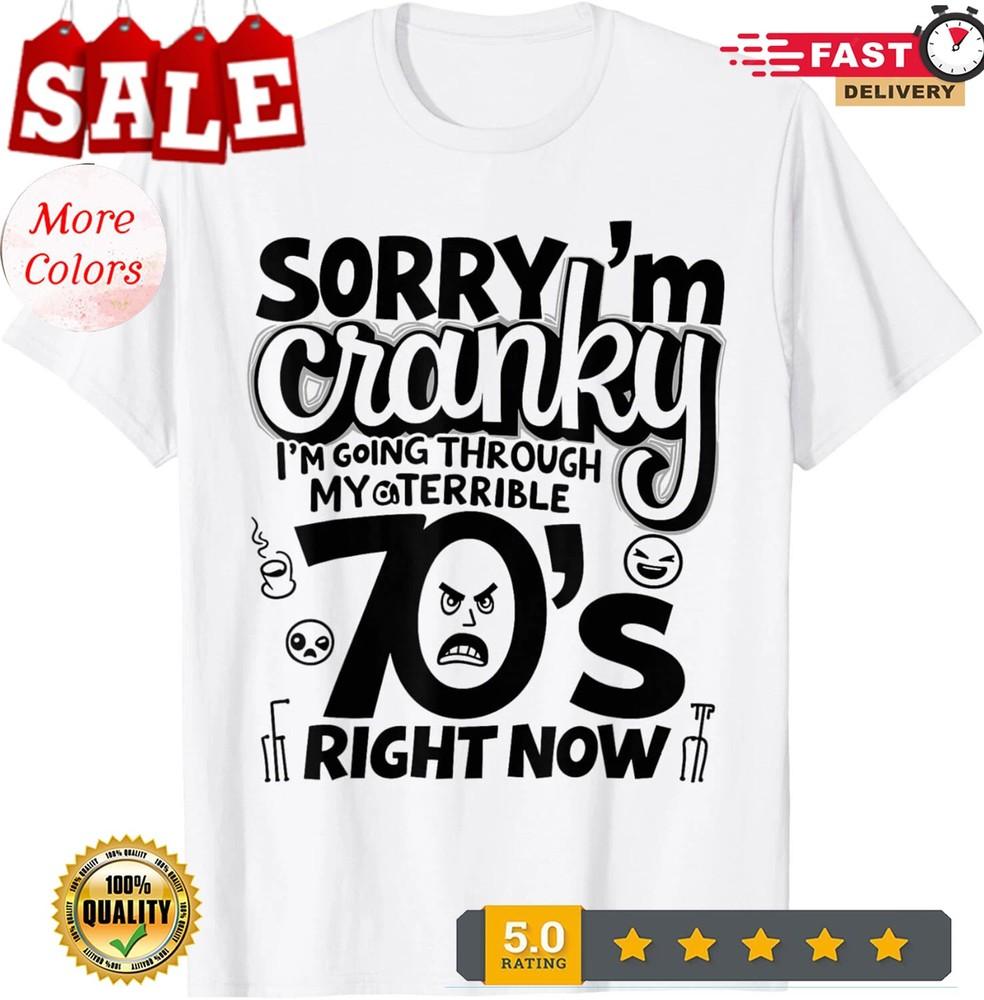 

Sorry I m Cranky I m Going Through My Terrible 70 s Funny T-Shirt XL