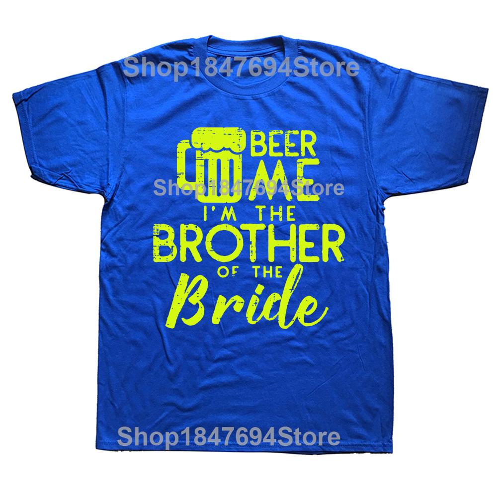 Funny Beer Me Brother Bride Marriage Wedding T Shirts Graphic Cotton Streetwear Short Sleeve Birthday Gifts Summer Style T-shirt