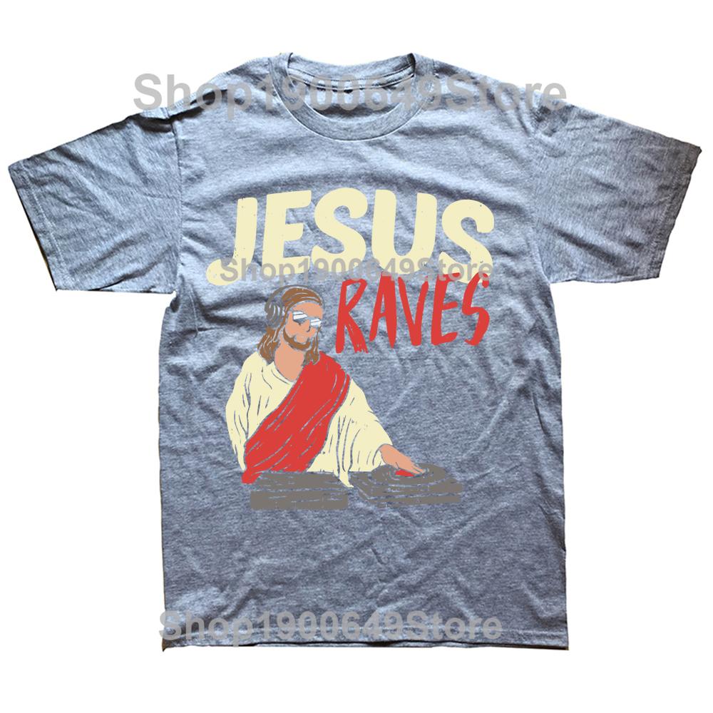 Jesus Raves Funny Electronic Music Festival DJ T Shirt Dance Graphic Cotton Streetwear Short Sleeve Birthday Gifts Tshirt Men
