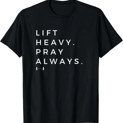 Lift Heavy Pray Always Gym Powerlifting Christian T-Shirt