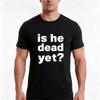 Is He Dead Yet Tshirt Summer Casual Cotton Tee Oversized Streetwear Tops Vintage Graphic Print Loose Fit Short Sleeve