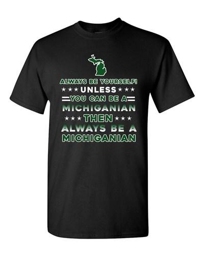 Always Be Yourself Unless You Can Be Michiganian Michigan DT Adult T-Shirt Tee Unisex T-Shirt L