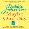 Maybe One Day by Debbie Johnson Paperback Book 9781409187981