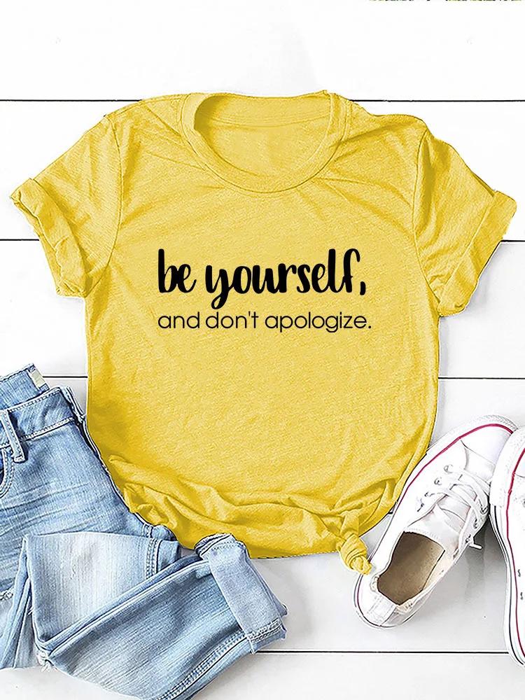 Be Yourself Dont Apologize Print WoUnisex T Shirt Short Sleeve O Neck Loose WoUnisex Tshirt Ladies Tee Shirt Tops Camisetas Mujer