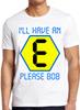 I'll Have An E Please Bob Rave Blockbusters Funny Cool Gift Tee T Shirt C1129