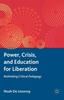 The Power, Crisis, and Education for Liberation : Rethinking Critical Pedagogy Book