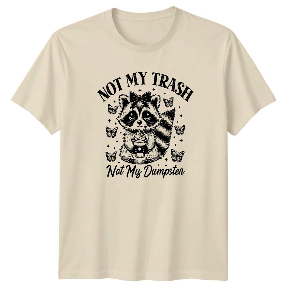 Not My Trash Not My Unisexs TShirt Sarcastic Humor Raccoon Birthday Gift For Her